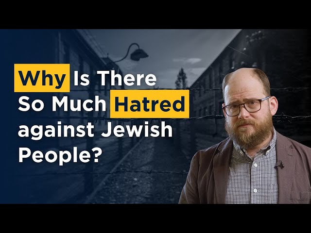 Why Is There So Much Hatred against Jewish People?