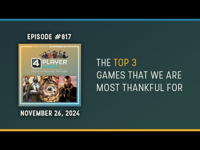 4Player Podcast #817 - The Top 3 Games we are Most Thankful For