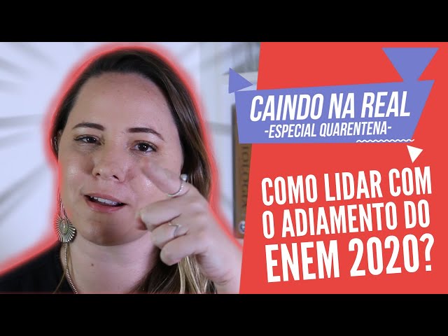 Como lidar com o adiamento do ENEM 2020?  Caindo na real - Especial Quarentena