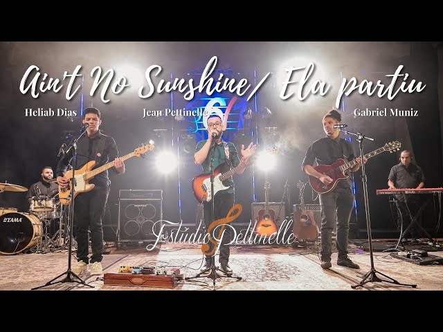 Ain't No Sunshine | Ela Partiu - Jean Pettinelle, Heliab Dias e Gabriel Muniz | Cover