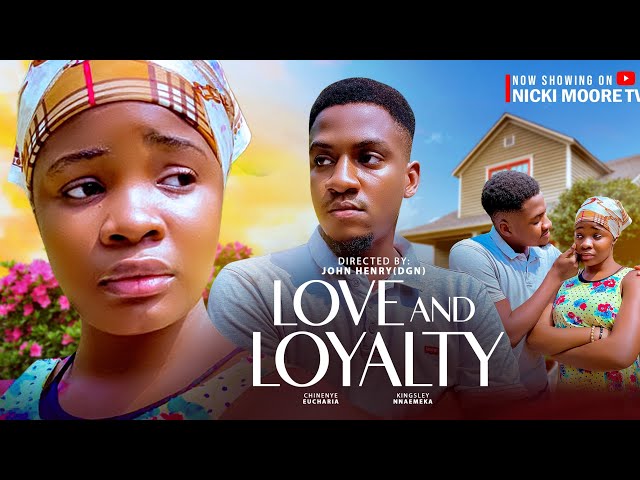 LOVE AND LOYALTY - New 2025 Nigerian Nollywood movie starring CHINENYE EUCHARIA,KINGSLEY NNAEMEKA