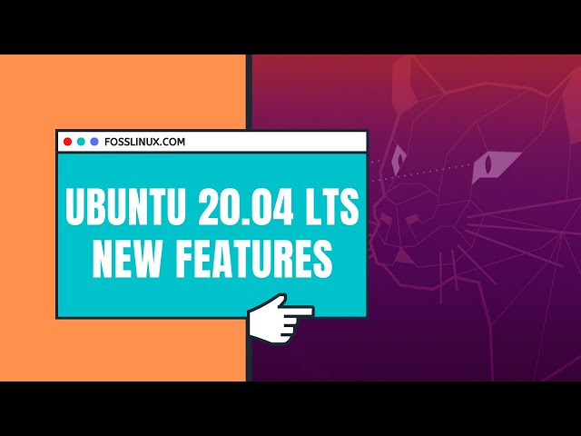 Ubuntu 20.04 LTS  Focal Fossa New Features