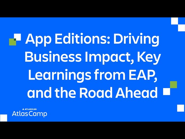 App Editions: Driving Business Impact, Key Learnings from EAP, and the Road Ahead | Atlas Camp 2025