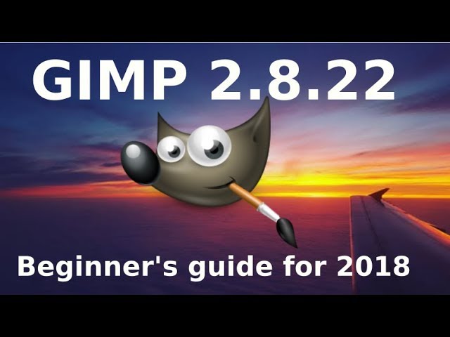 Introduction to GIMP 2.8.22 - 2018 - Tutorials for beginners