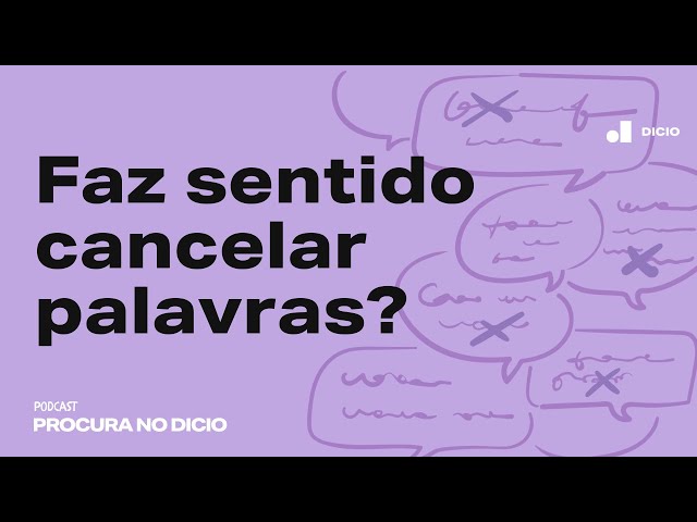 [ÁUDIO] Faz sentido cancelar palavras?  | Procura no Dicio #2