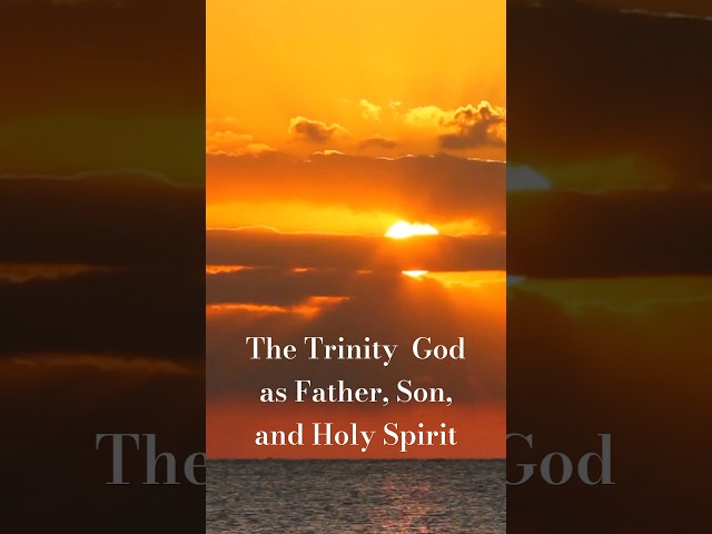 The Trinity  God as Father, Son, and Holy Spirit