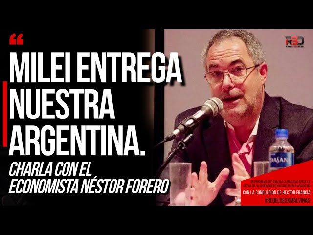 Milei entrega nuestra Argentina. Charla con el economista Néstor Forero