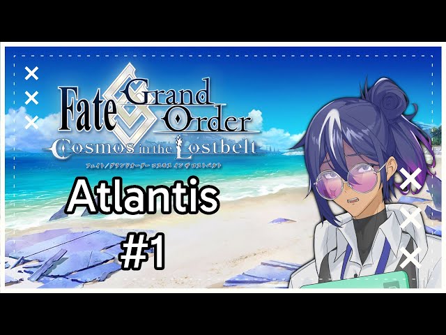 [Atlantis] The final frontier? Starting Atlantis! | FGO#1