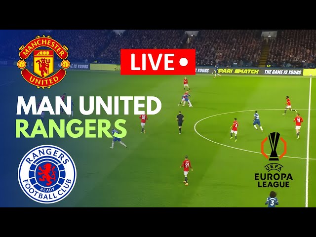 🔴LIVE: Man United vs Rangers Live Match Today | Europa League | Match stream PC Games Online