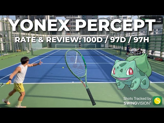 Rate & Review - YONEX PERCEPT 100D 97D 97H - why did I choose to only play test these 3 models?