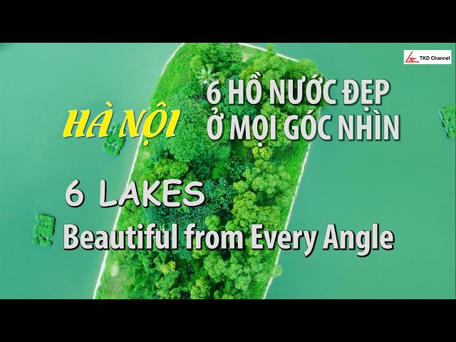 [4k] 6 hồ nước đẹp tại Hà Nội | 6 Beautiful Lakes in Hanoi