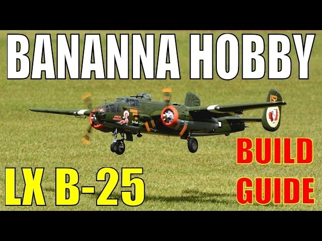 Banana Hobby / LX Models B-25 79" Build Guide Video By: RCINFORMER