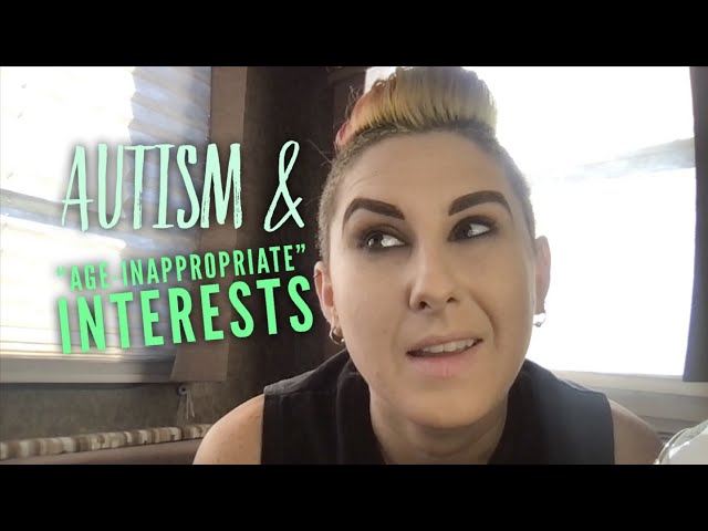 Autism & "Age-Inappropriate Interests" - My Autistic Experience