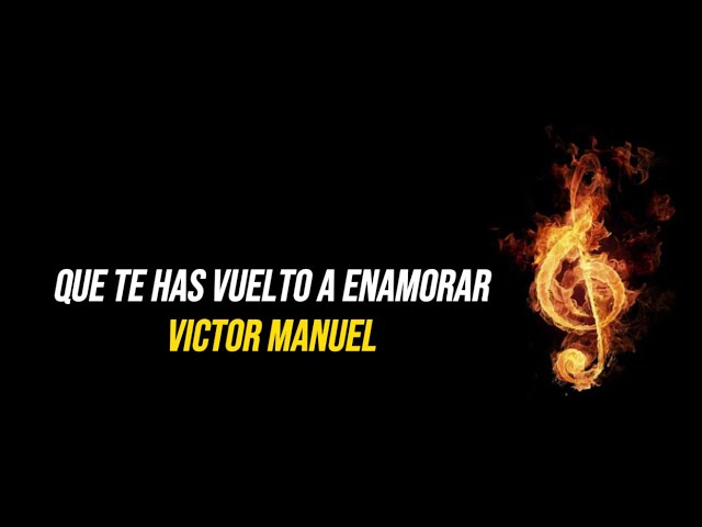 que te has vuelto a enamorar victor manuel letra