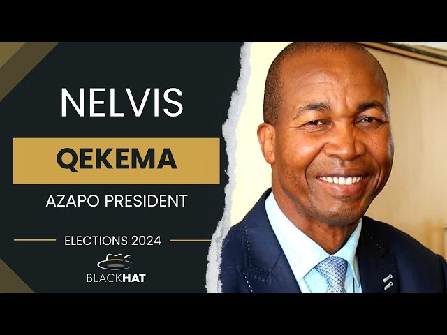 Nelvis Qekema: AZAPO President | Steve Biko | Cadre Deployment | Political Party Funding | Elections