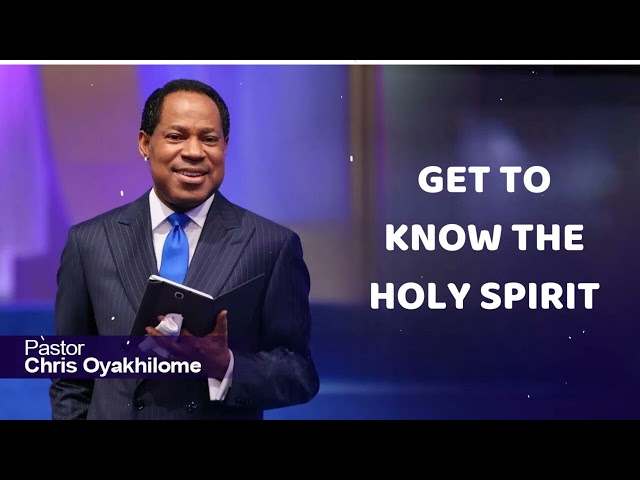 GET TO KNOW THE HOLY SPIRIT - Pastor Chris Oyakhilome