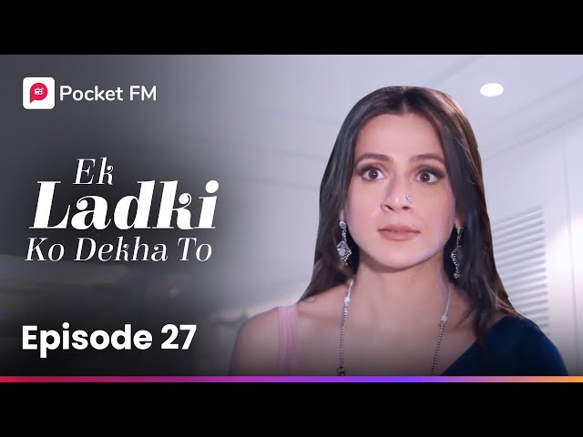 Episode 27 | Ek Ladki Ko Dekha To | Pocket FM