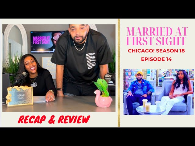 Married At First Sight CHICAGO Season 18 Episode 14 | RECAP & REVIEW