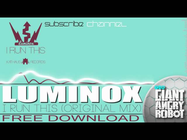 Luminox - I Run This (Original Mix) [Free]