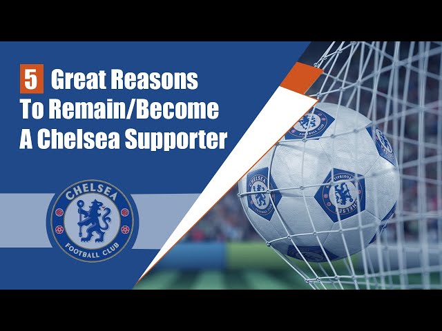 Five reasons why you should become a Chelsea supporter