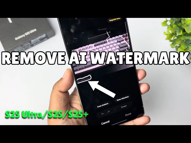 How to remove AI watermark from edited picture Galaxy S25/ S25+/ S25 ultra