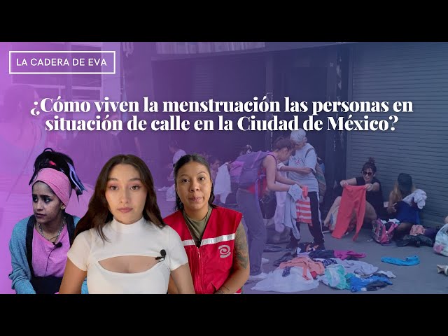 ¿Cómo viven la menstruación las personas en situación de calle en la Ciudad de México?