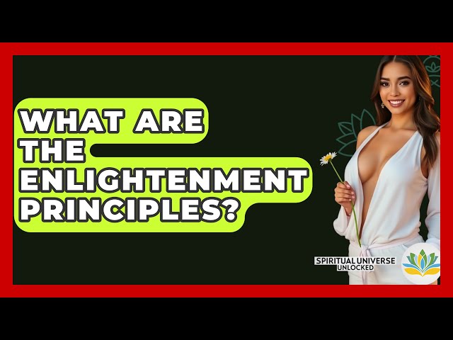 What Are The Enlightenment Principles? - Spiritual Universe Unlocked