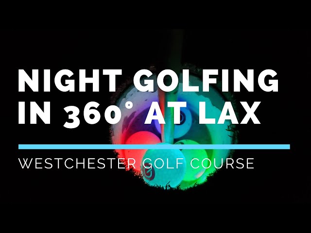 Los Angeles Night Golf in 360° at Westchester Golf Course Near LAX