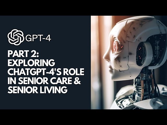 Exploring ChatGPT-4's Role in Senior Care & Senior Living