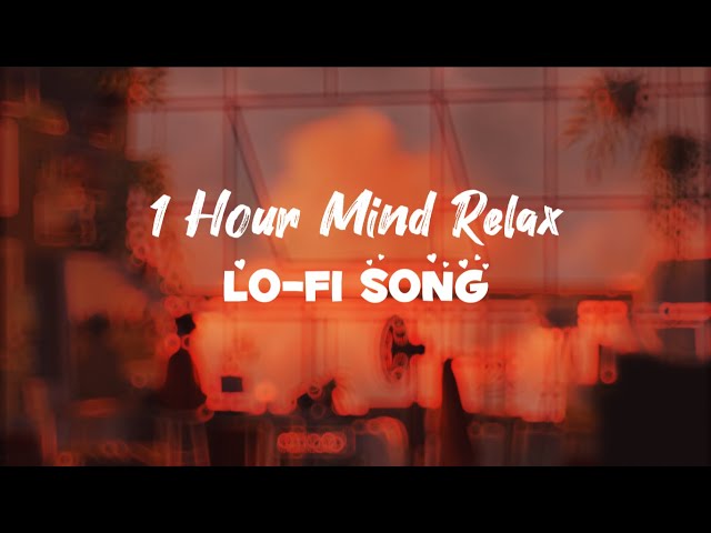 1 Hour Mind Relax | Lo-Fi Song | Bollywood Song |