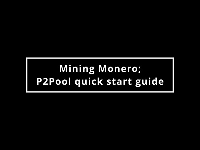 00x03 - Mining Monero; P2Pool quick start guide