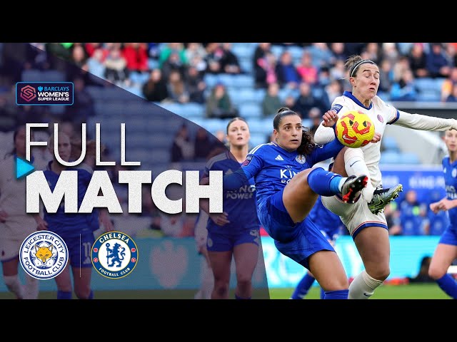 Full Match: Leicester City v Chelsea | Barclays WSL 2024-25