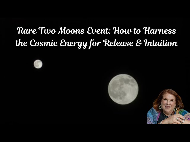 Rare Two Moons Event: How to Harness the Cosmic Energy for Release & Intuition