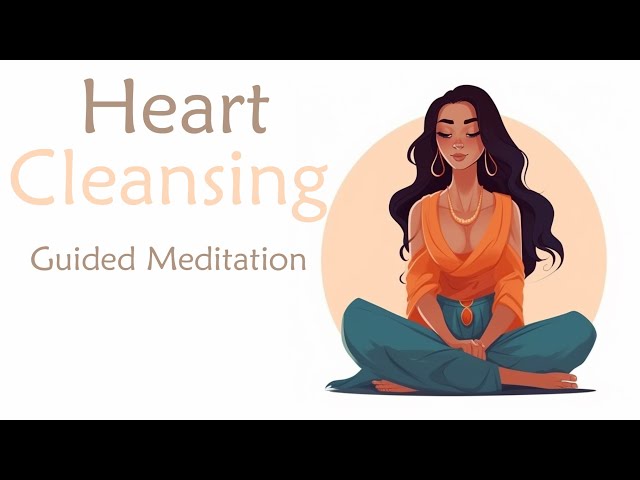 10 Minute Heart Cleansing (Guided Meditation)