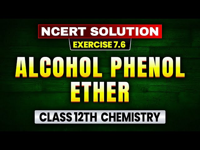 Alcohol Phenol Ether NCERT Solutions Exercise 7.6 | Class 12 Chemistry