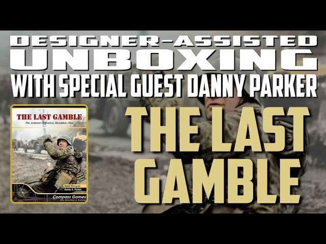 Unboxing Special | The Last Gamble with Special Guest Danny Parker