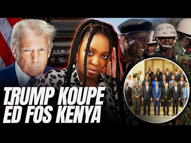 Kabwèt La Kole..Trump Koupe Èd Kenya Sèk..CPT Pran Dyare Bwa Mare Tout Bon /Fouco