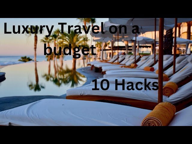 ""Luxury Travel on a Budget: 10 Hacks for Affordable First-Class Experiences!""