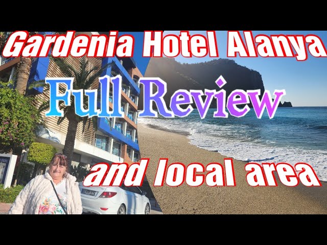 GARDENIA HOTEL ALANYA TURKEY REVIEW PLUS FOOD AND LOCAL AREA