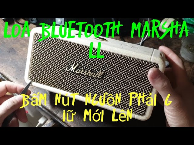 cách sửa loa bluetooth marshall bấm  giữ nút nguồn mới lên nguồn