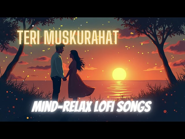 Teri Muskurahat ☁️ | Romantic Lofi Song | Chill Vibes | Relaxing Love Music