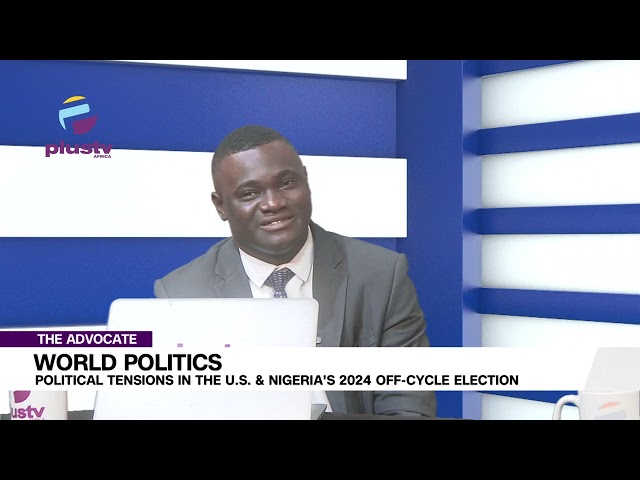 World Politics: Political Tensions in the U.S & Nigeria's 2024 Off-Cycle Election