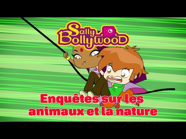 Sally Bollywood - Compilation d’épisodes inédits | Saison 1 : Enquêtes sur les animaux et la nature