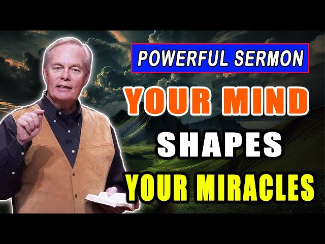 Andrew Wommack 2025 🔥 LIFE-CHANGING SERMON: "Your Mind Shapes Your Miracles!"