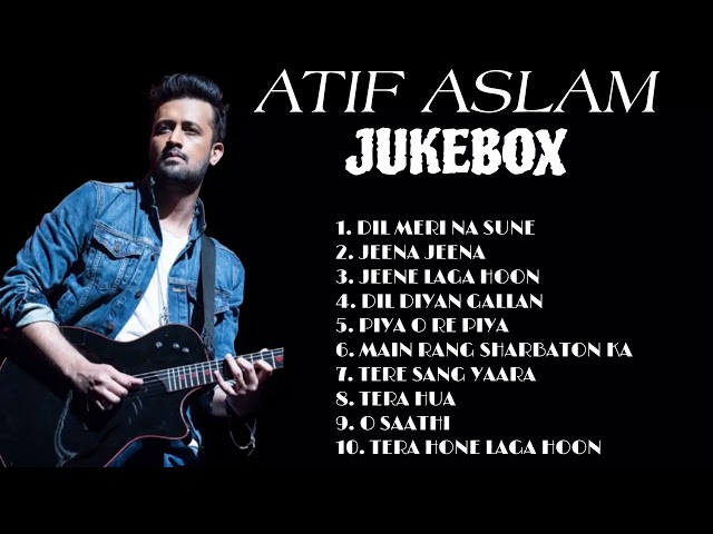 TOP 10 SONGS OF ATIF ASLAM || BEST ROMANTIC SONGS OF ATIF ASLAM || ATIF ASLAM SONGS