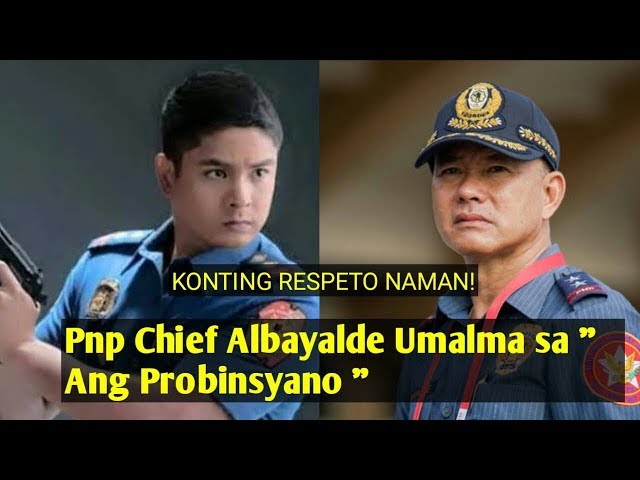 PNP CHIEF OSCAR ALBAYALDE UMALMA SA " ANG PROBINSYANO " NI COCO MARTIN