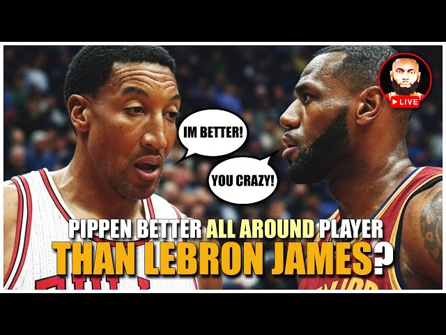 Scottie Pippen says he's a BETTER Overall Player Than LeBron James!