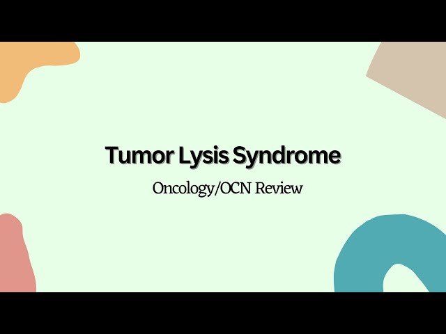 Tumor Lysis Syndrome --- Oncology/OCN Nursing Review