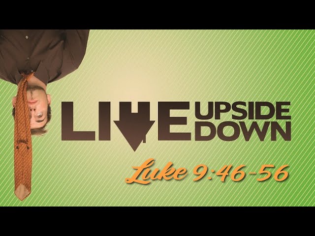 Living Upside Down - Luke 9:46-Down - 2/2/25 - Pastor Dan Main