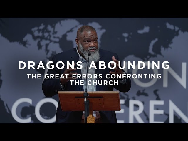 Dragons Abounding: The Great Errors Confronting the Church | Dr. Voddie Baucham